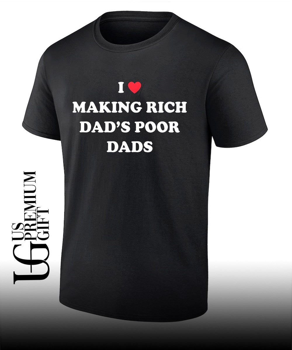 I Making Rich Dad’s Poor Dads shirt Unisex
