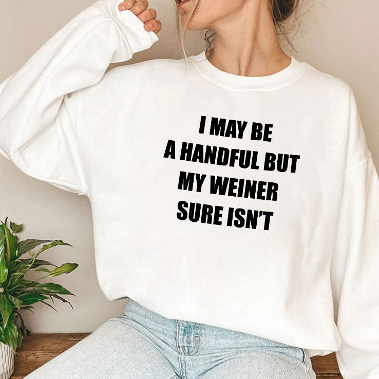 I May Be A Handful But My Weiner Sure Isn’t T Shirt Unisex