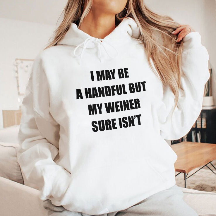 I May Be A Handful But My Weiner Sure Isn’t T Shirt Unisex