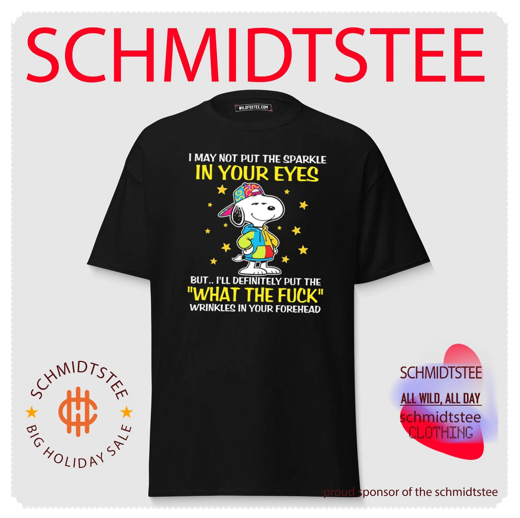 I May Not Put the Sparkle in Your Eyes but I Will Put the What the Fuck Wrinkles shirt Unisex