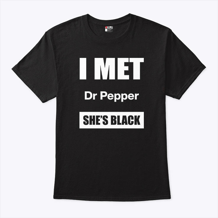 I Met Dr Pepper She’s Black T Shirt Unisex