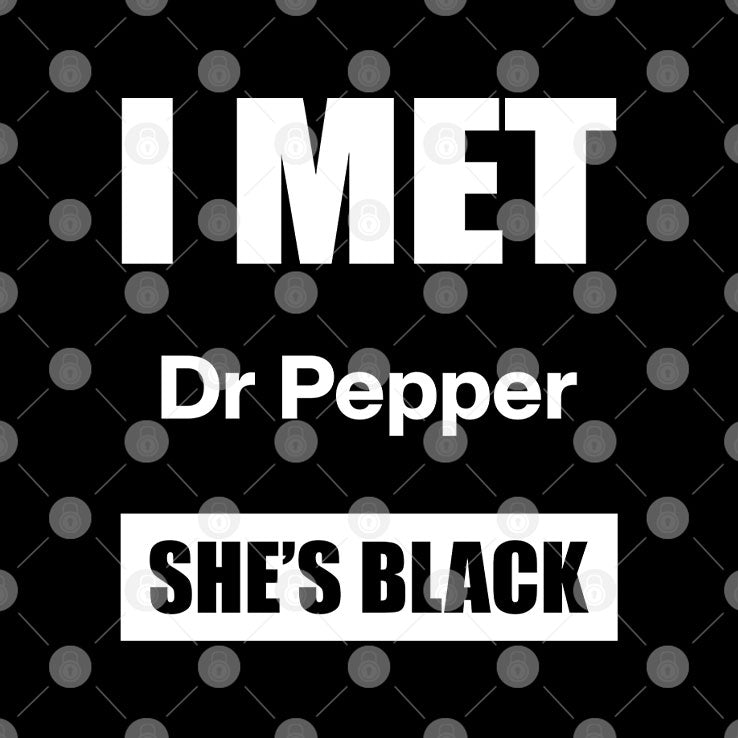 I Met Dr Pepper She’s Black T Shirt Unisex