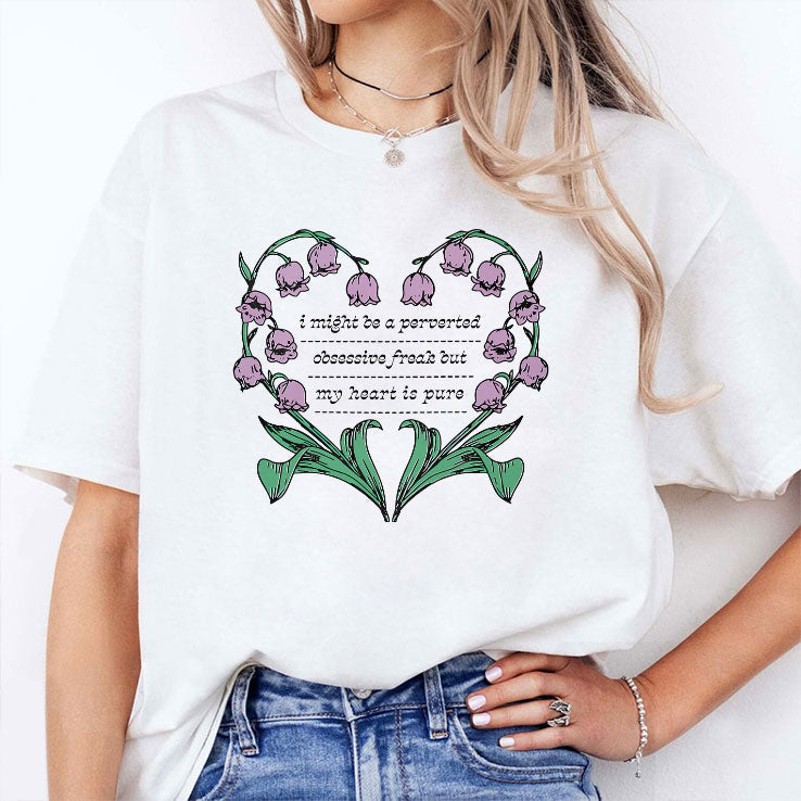 I Might Be A Perverted Obsessive Freak But My Heart Is Pure Shirt Unisex