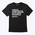 I Mostly Communicate Using Obscure Sci-Fi Movie References Mostly Shirt Unisex