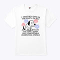 I Must Be A Dog On The Fourth Of July The Way I Don’t Feel Comfortable Celebrating America Shirt