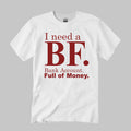 I Need A BF Bank Account Full Of Money Shirt Unisex