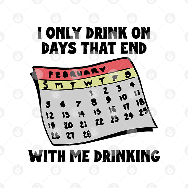 I Only Drink On Days That End With Me Drinking T Shirt Unisex