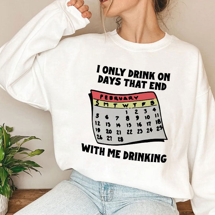 I Only Drink On Days That End With Me Drinking T Shirt Unisex