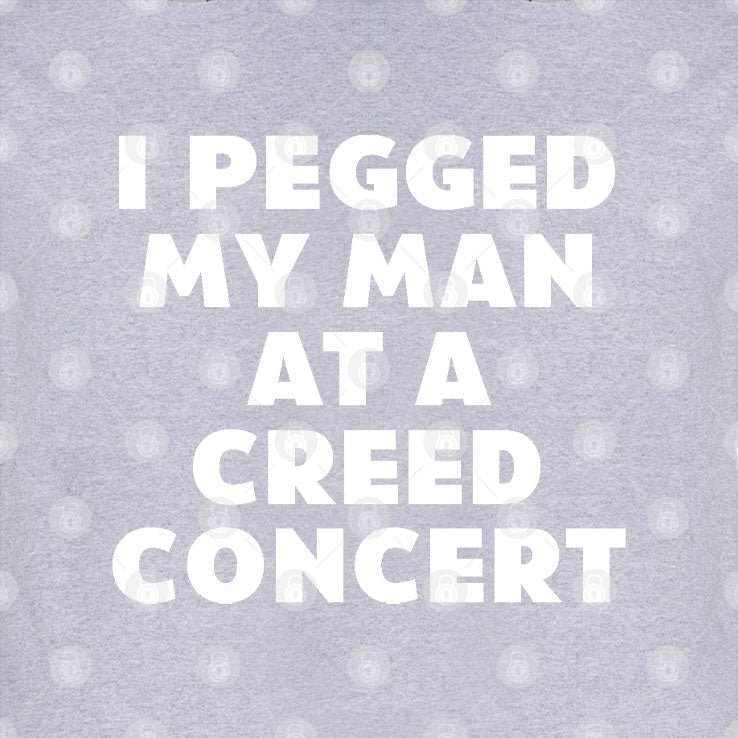 I Pegged My Man At A Creed Concert T Shirt Unisex
