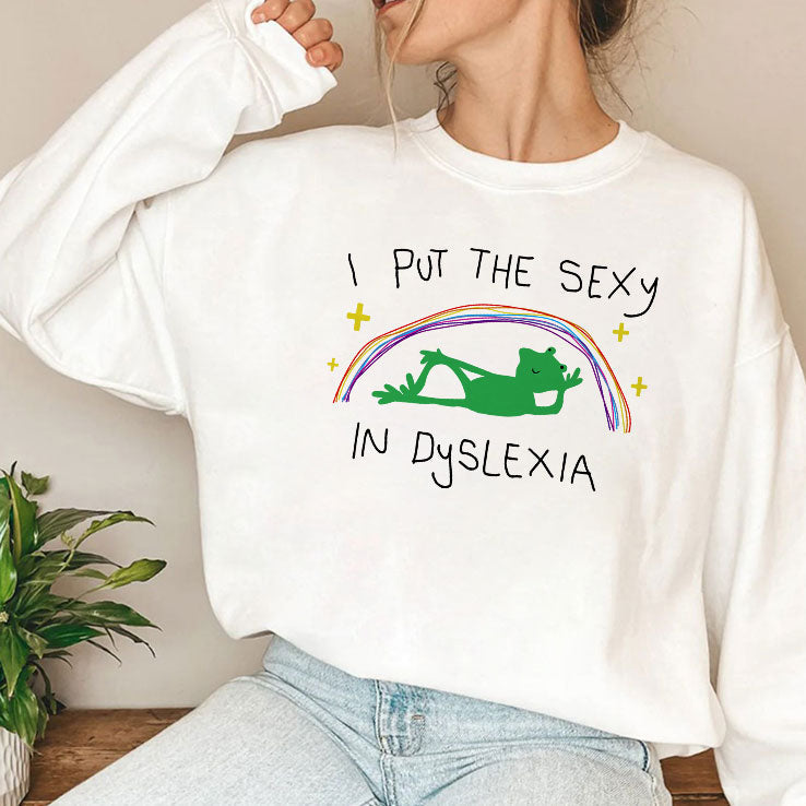 I Put The Sexy In Dyslexia T Shirt Unisex