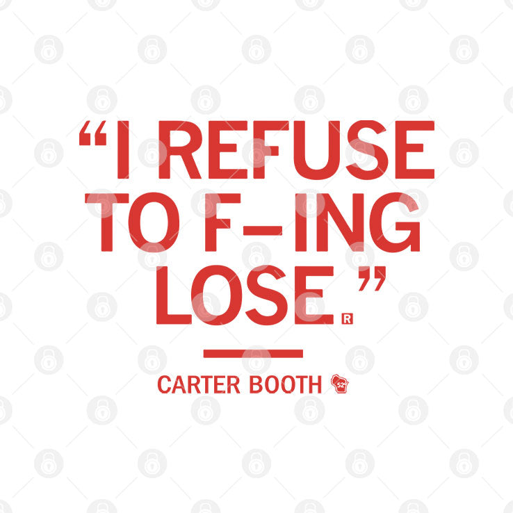 I Refuse To Fucking Lose Carter Booth Shirt Unisex