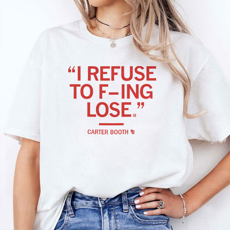 I Refuse To Fucking Lose Carter Booth Shirt Unisex