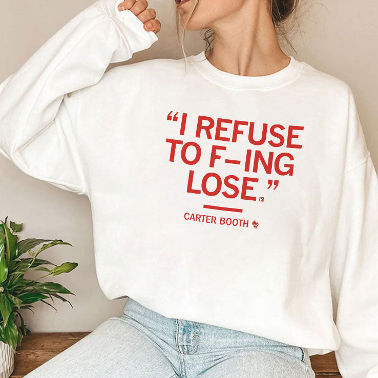 I Refuse To Fucking Lose Carter Booth Shirt Unisex