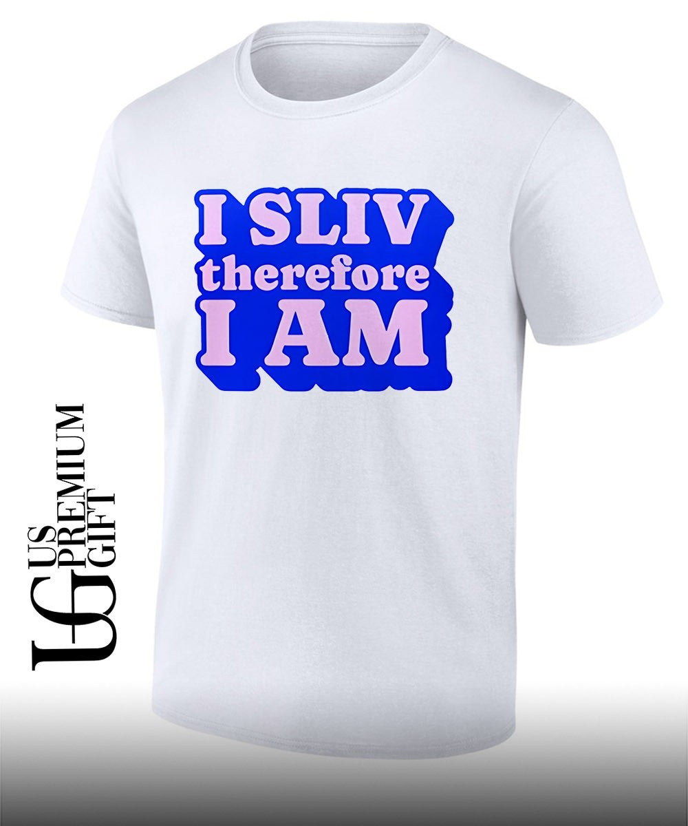 I Sliv Therefore I am shirt Unisex