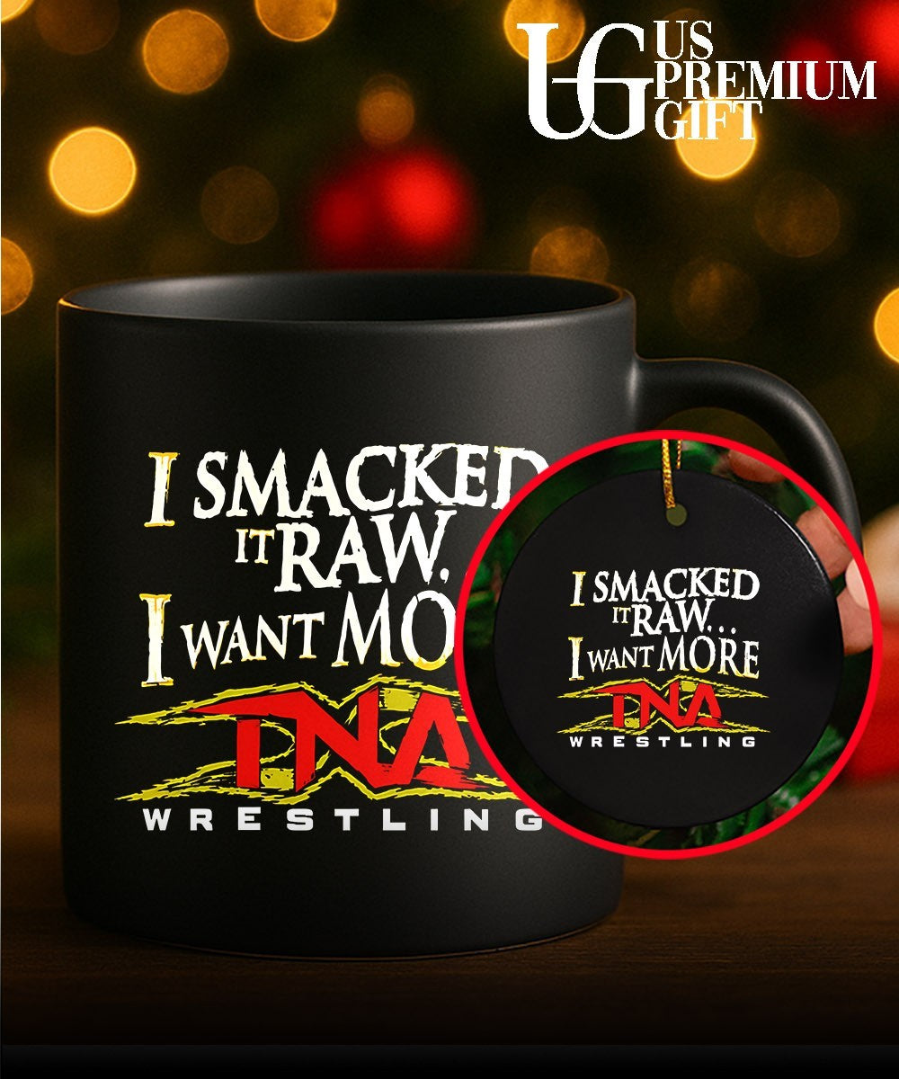 I Smacked It Raw I Want More TNA shirt Unisex