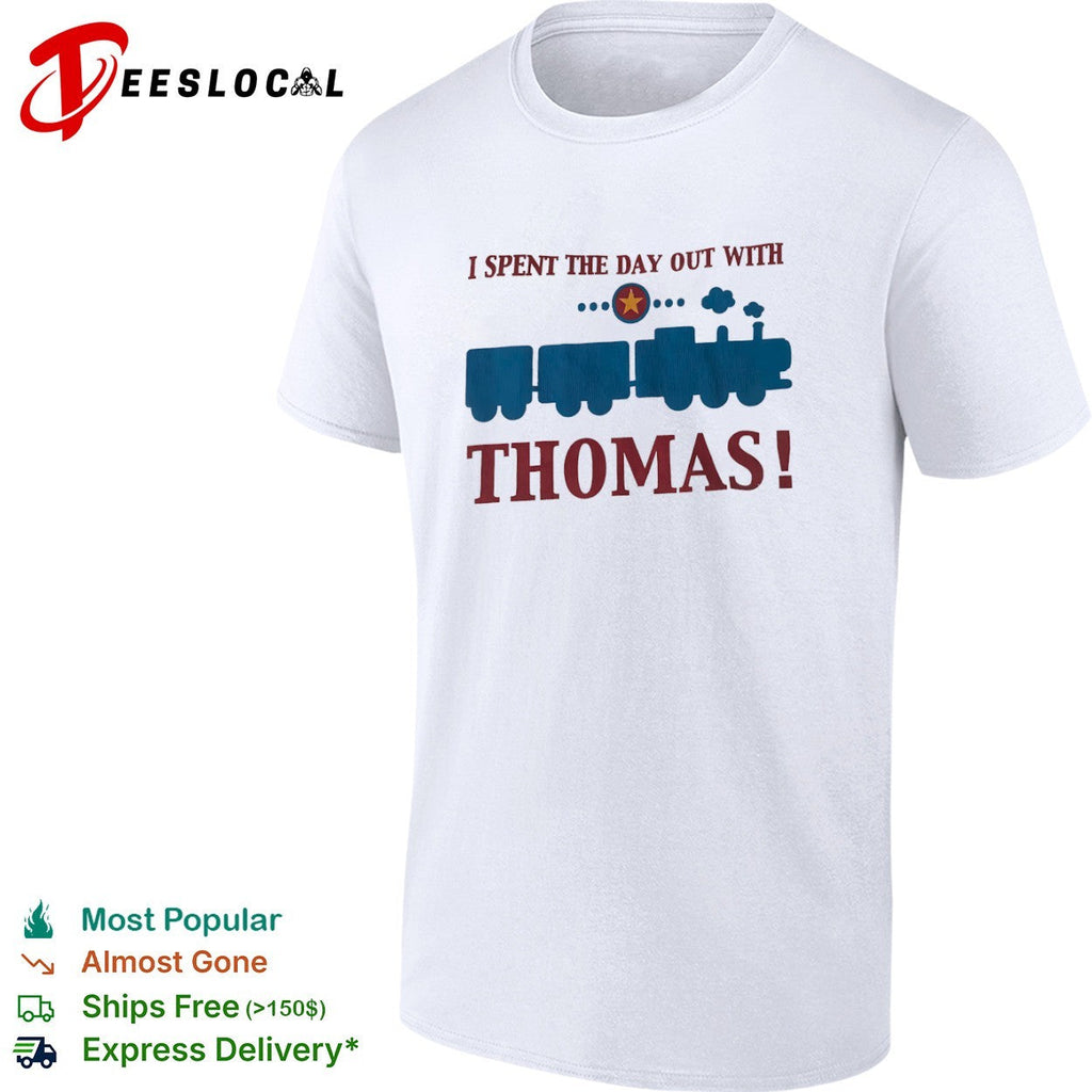 I Spent The Day Out With Thomas Train Franchise Engine Character Toddler shirt Unisex