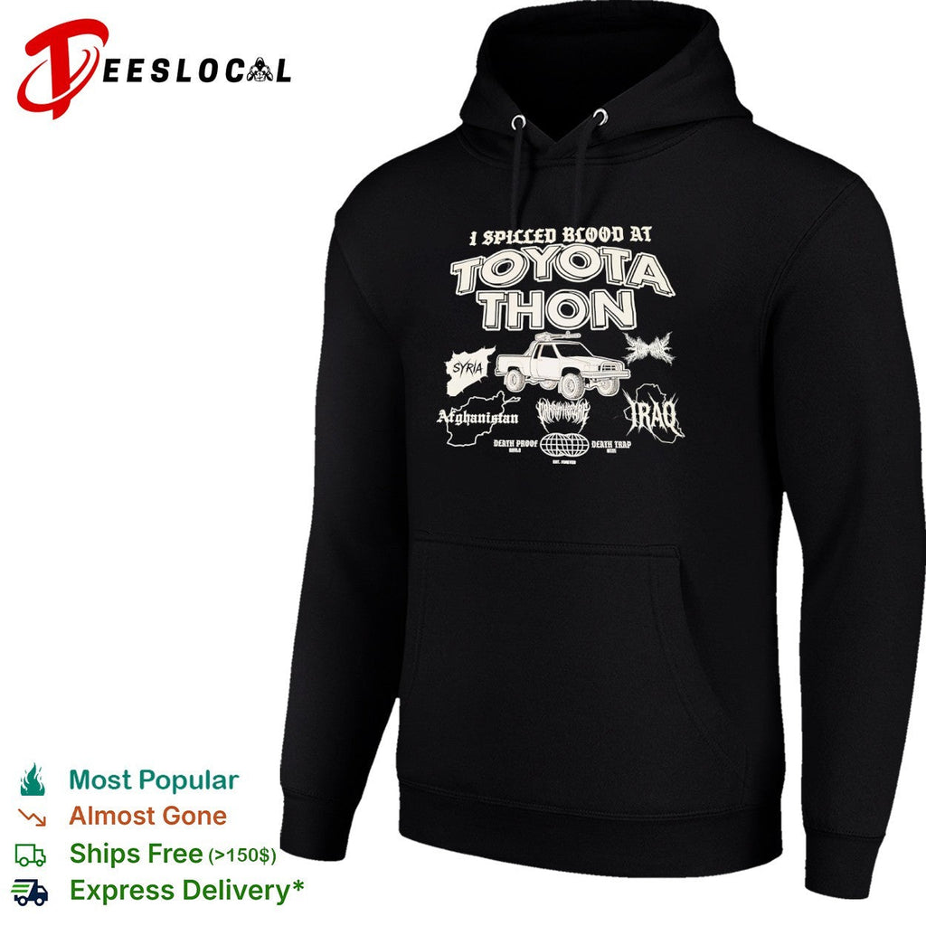 I Spilled Blood at Toyota Thon Syria Afghanistan Iraq Death Proof Death Trap shirt Unisex