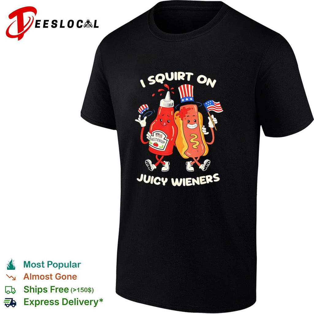 I Squirt on Juicy Wieners Ketchup and Hot Dog 4th of July Independence Day shirt Unisex