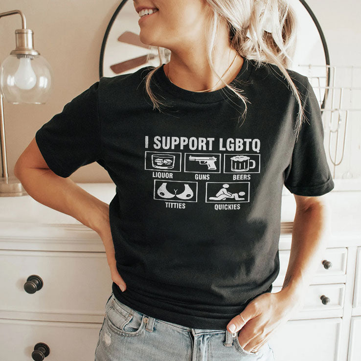 I Support LGBTQ Liquor Guns Beers Titties Quickies Shirt Unisex