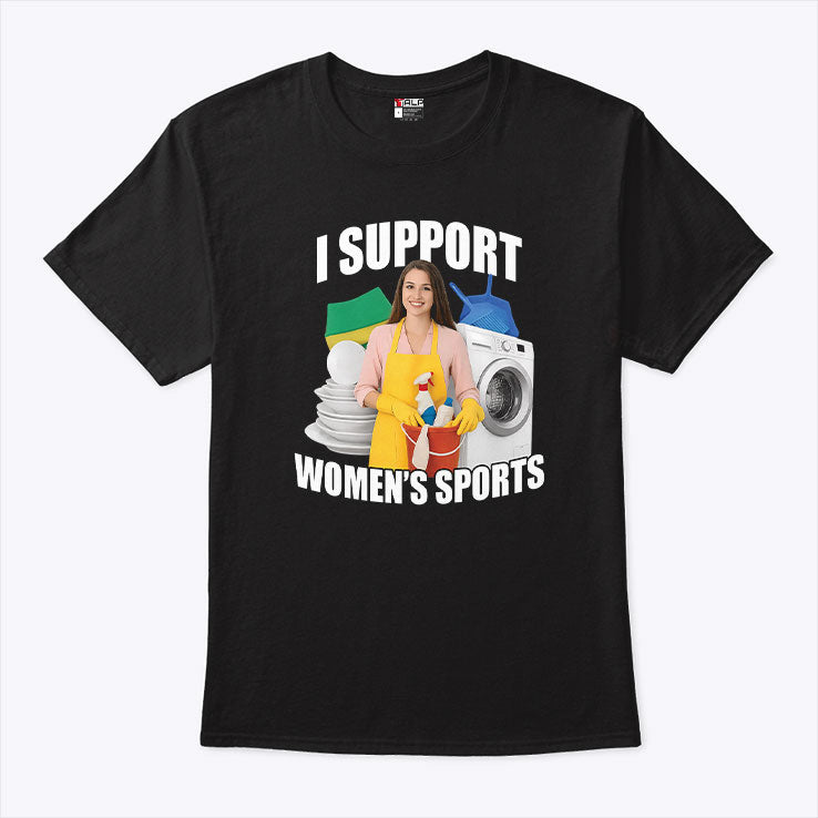 I Support Women’s Sports Funny Cleaning Lady Meme T Shirt Unisex