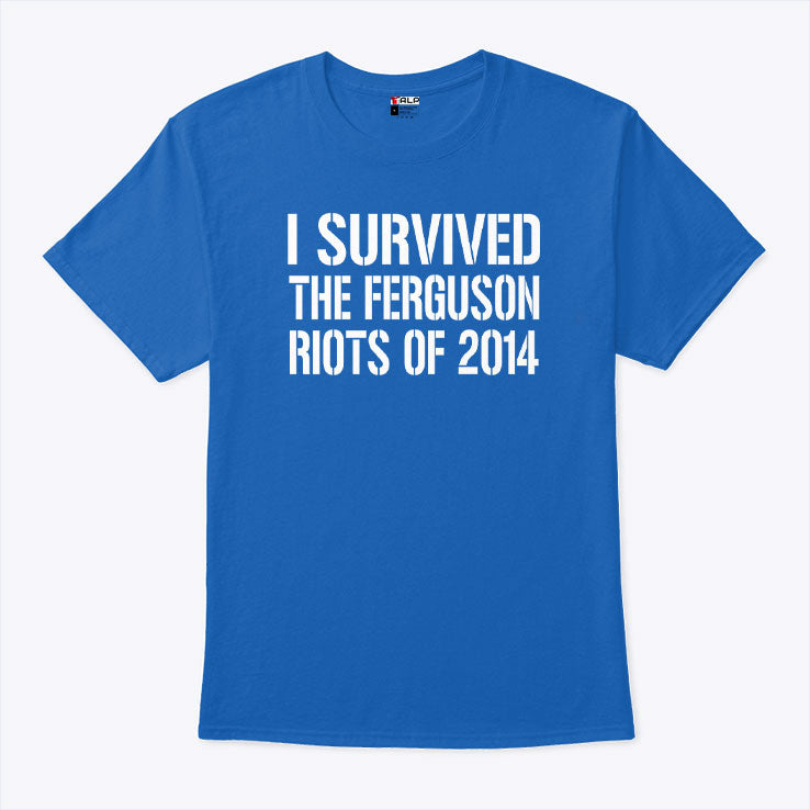 I Survived The Ferguson Riots Of 2014 T Shirt Unisex