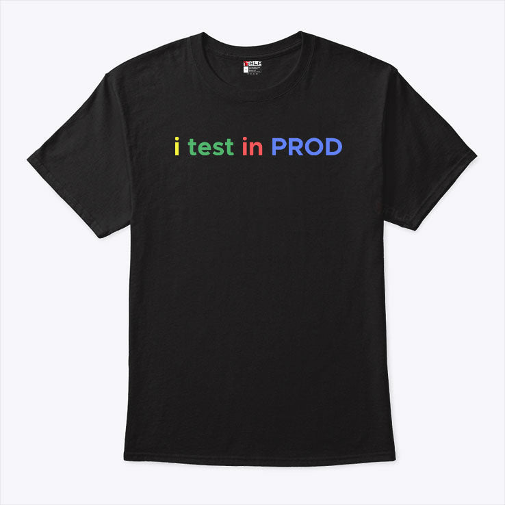 I Test In Prod Coding Funny Humor Joke Developer Engineer T Shirt Unisex