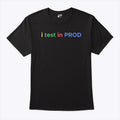I Test In Prod Coding Funny Humor Joke Developer Engineer T Shirt Unisex