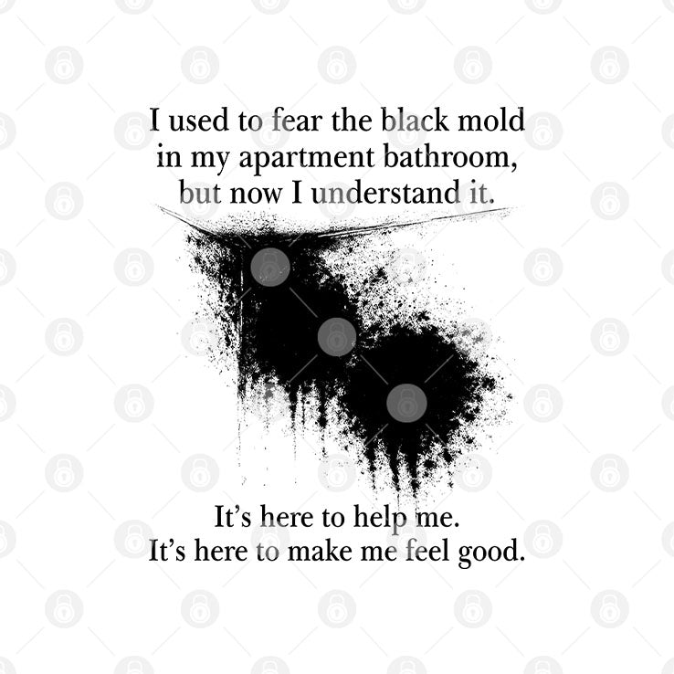 I Used To Fear The Black Mold In My Apartment Bathroom Shirt Unisex