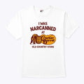 I Was Narcanned At Cracker Barrel Old Country Store T Shirt Unisex