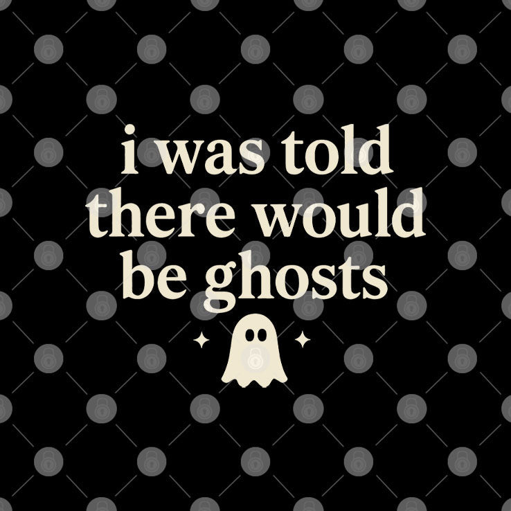 I Was Told There Would Be Ghosts T Shirt Unisex