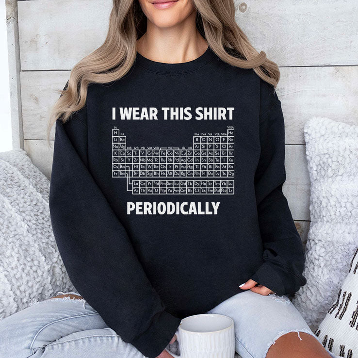 I Wear This Shirt Periodically Unisex