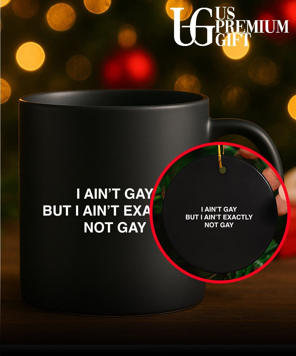 I ain’t gay but I ain’t exactly not gay shirt Unisex
