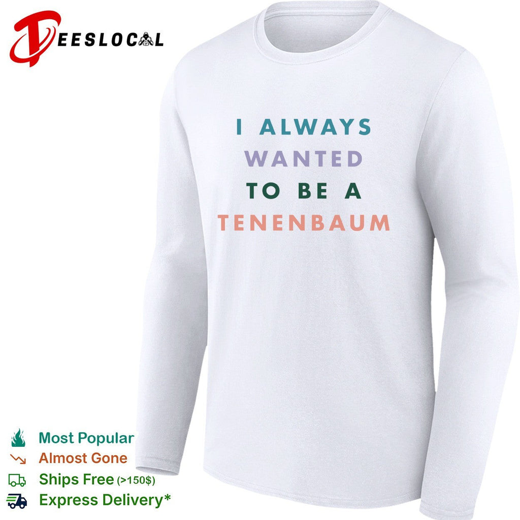 I always wanted to be a Tenenbaum movie quote pastel bold text shirt Unisex