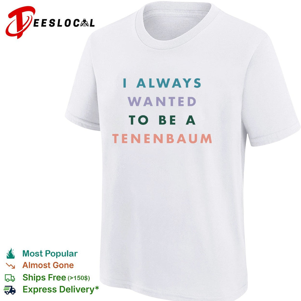 I always wanted to be a Tenenbaum movie quote pastel bold text shirt Unisex