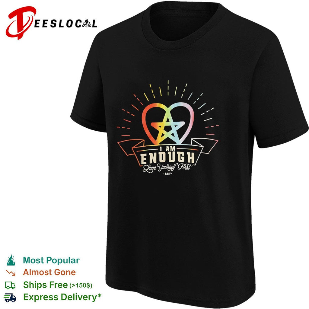 I am Enough Love Yourself First AKF Star Heart rainbow shirt Unisex