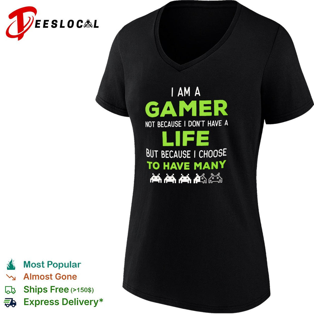 I am a Gamer not because I do not have a life but because I choose to have many shirt Unisex