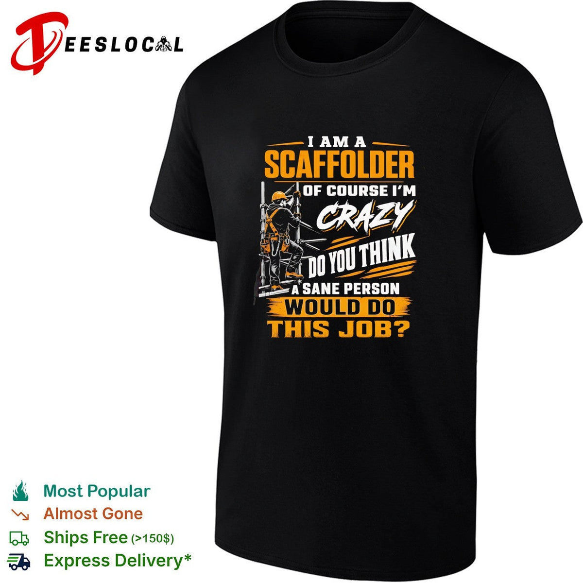 I am a Scaffolder of course i am crazy do you think a sane would do this job shirt Unisex