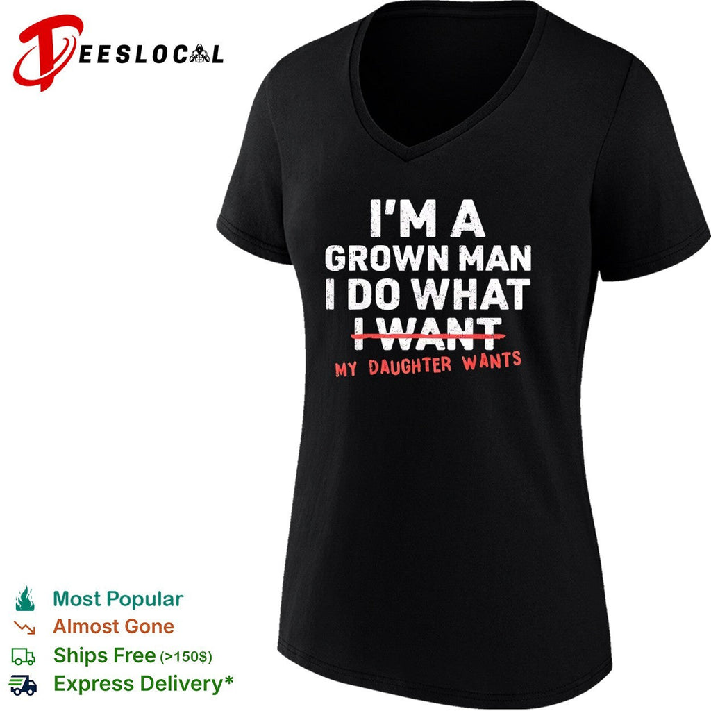 I am a grown do what I want my daughter wants shirt Unisex