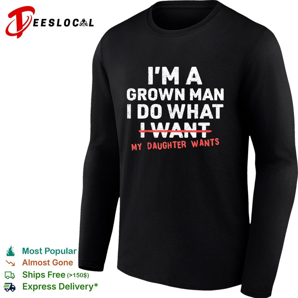 I am a grown do what I want my daughter wants shirt Unisex