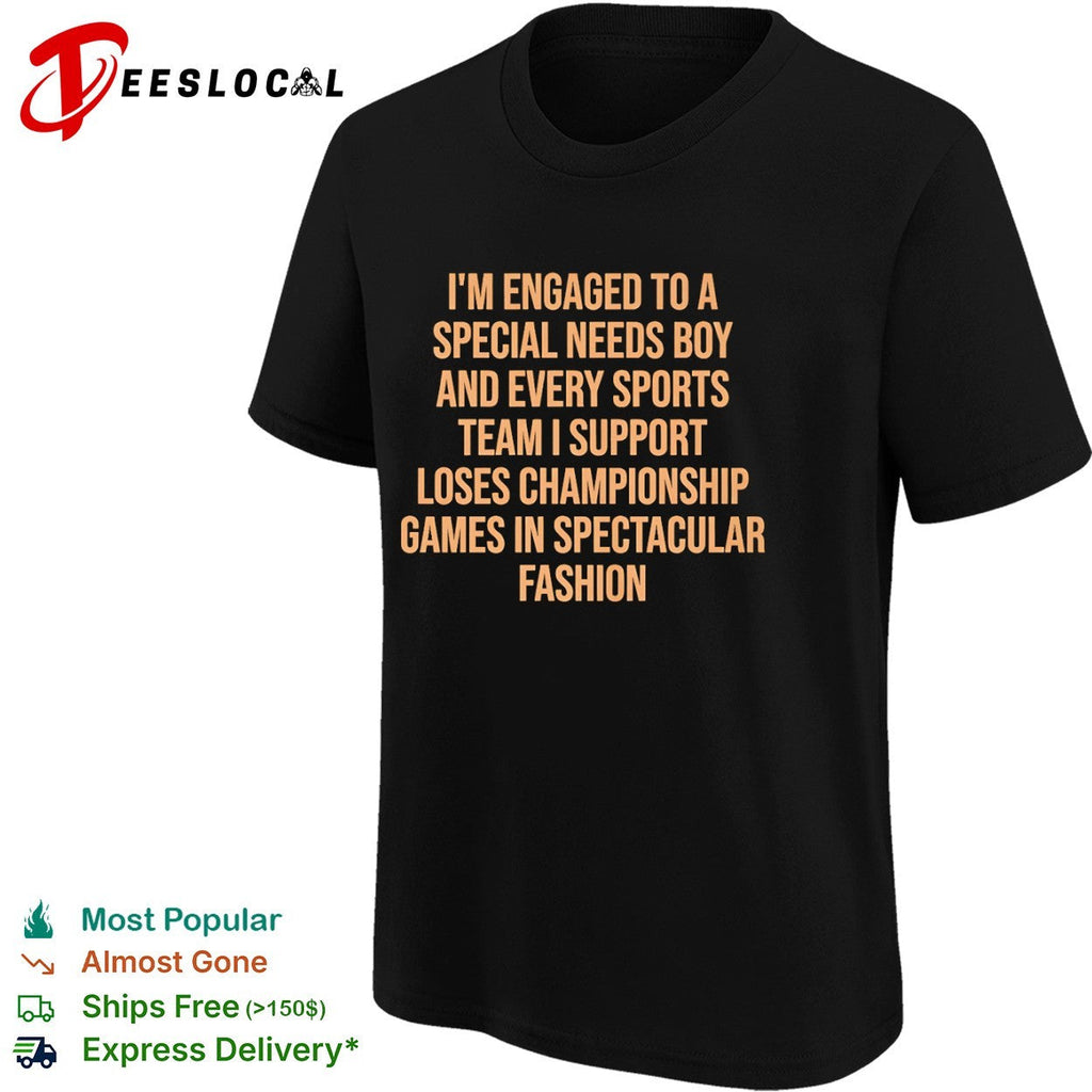 I am engaged to a special needs boy and every sports team I support loses shirt Unisex