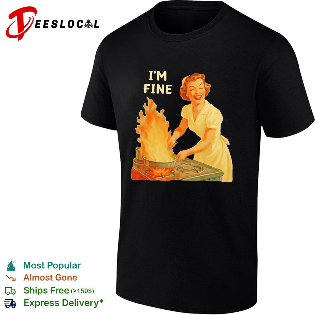 I am fine retro domestic housewife kitchen humor cooking fire shirt Unisex