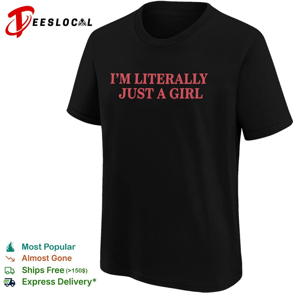 I am literally just a girl shirt Unisex