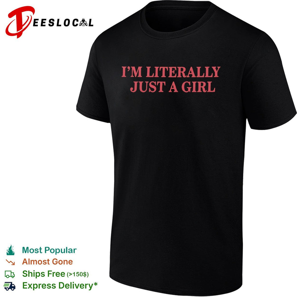 I am literally just a girl shirt Unisex