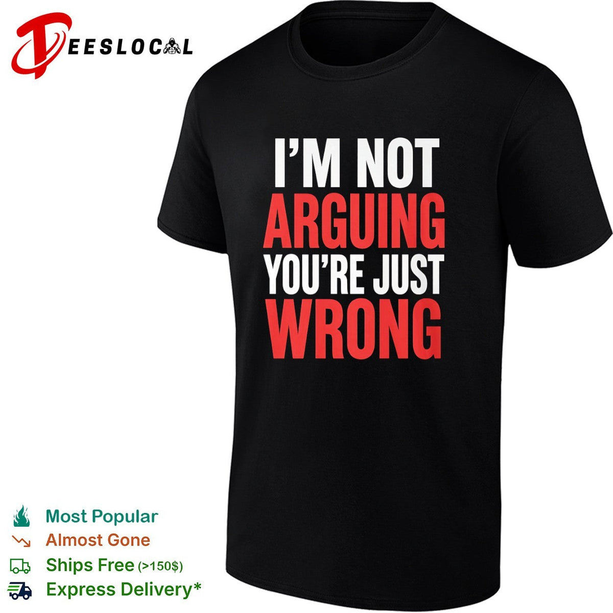 I am not arguing you are just wrong shirt Unisex