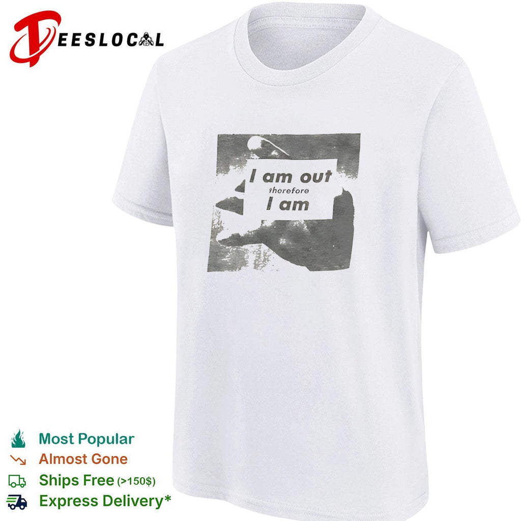 I am out therefore I am shirt Unisex