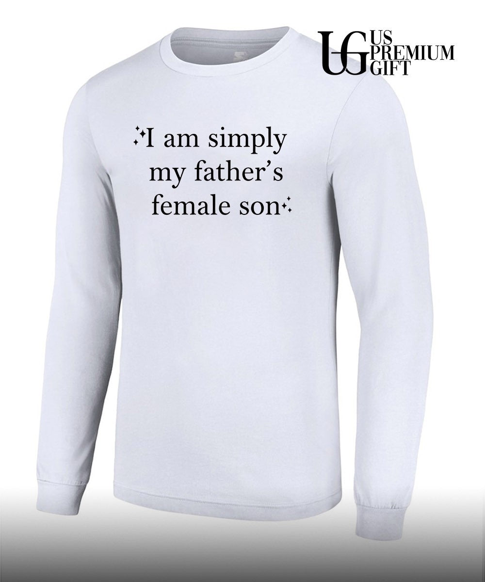 I am simply my Fathers Female Son shirt Unisex