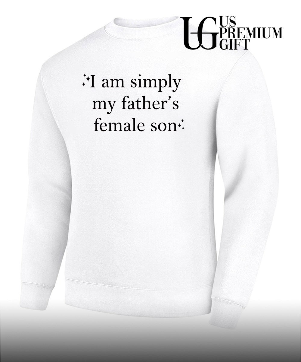 I am simply my Fathers Female Son shirt Unisex