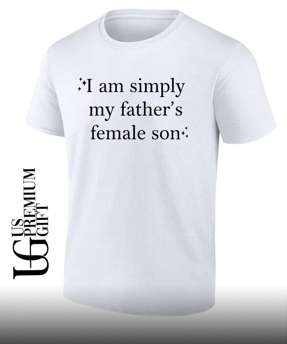 I am simply my Fathers Female Son shirt Unisex