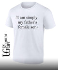 I am simply my Fathers Female Son shirt Unisex