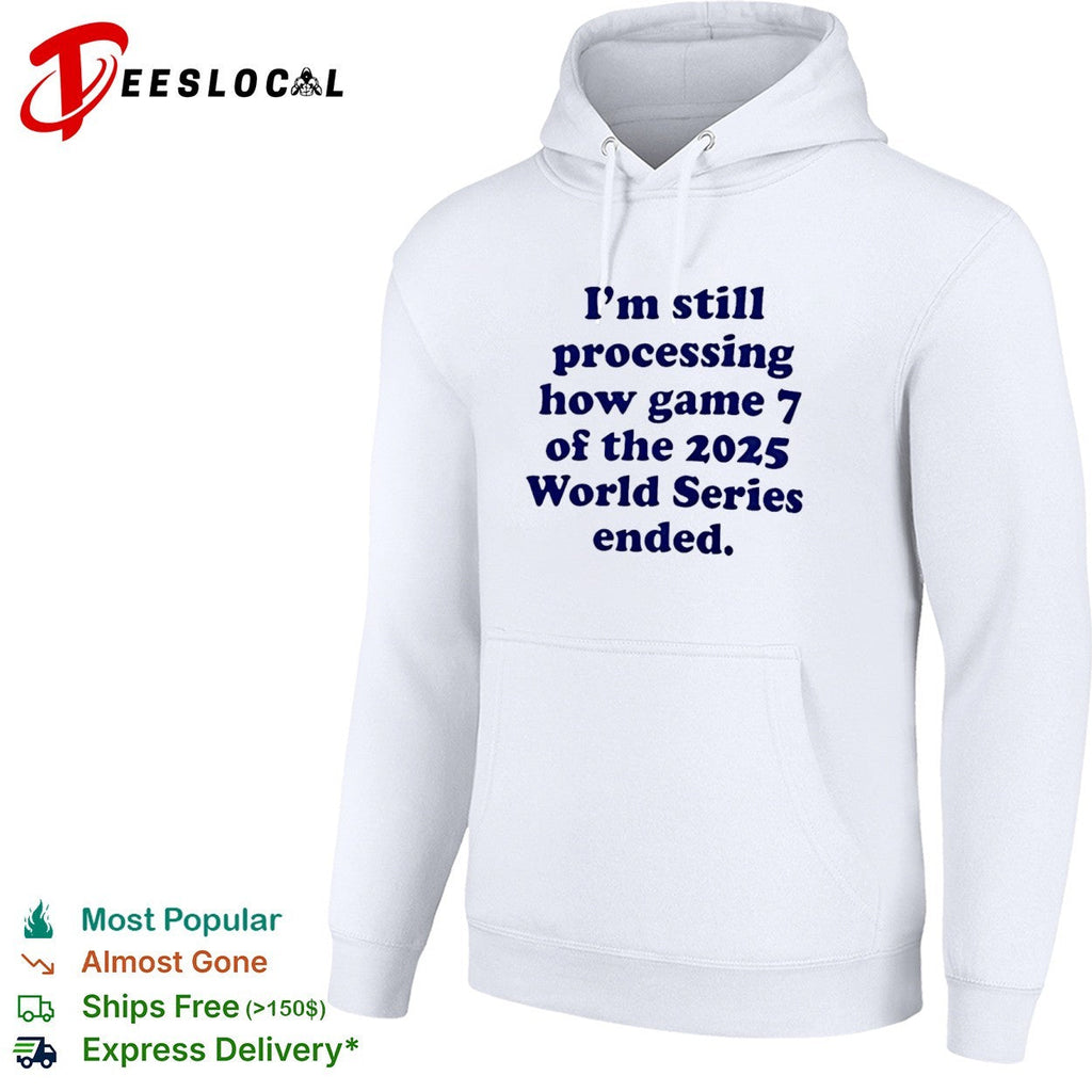 I am still processing how game 7 of the 2025 World Series ended baseball fan shirt Unisex